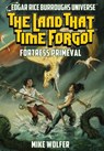 The Land That Time Forgot: Fortress Primeval (Edgar Rice Burroughs Universe) - Mike Wolfer - 9781945462771