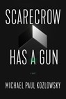 Scarecrow Has a Gun - Michael Paul Kozlowsky - 9781945501784