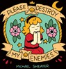 PLEASE DESTROY MY ENEMIES REV/ - Michael Sweater - 9781945509216