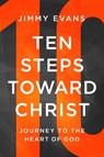 Ten Steps Toward Christ - EVANS,  Jimmy - 9781945529252