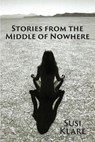 Stories From the Middle of Nowhere - KLARE,  Susi - 9781945587511