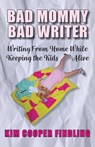 Bad Mommy Bad Writer - COOPER FINDLING,  Kim - 9781945587689