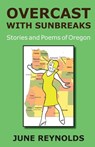 Overcast With Sunbreaks: Stories and Poems of Oregon - June Reynolds - 9781945587757