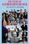 The Films of Alfred Hitchcock - Scott V Palmer - 9781945604591