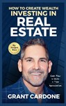 Grant Cardone How To Create Wealth Investing In Real Estate - Grant Cardone - 9781945661525