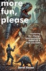 More Fun, Please: Exploring the Strange Intersection of Identity and Pop Cuture - Jarret Keene - 9781945665431