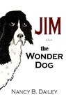 Jim a.k.a. The Wonder Dog - Nancy B. Dailey - 9781945669538
