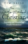 SINGLE-MINDED CHRISTIAN - Timothy G. Baise - 9781945793578