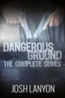 Dangerous Ground The Complete Series - Josh Lanyon - 9781945802751