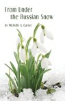 From Under the Russian Snow - Michelle A Carter - 9781945805448