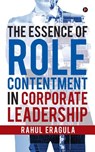 The Essence of Role Contentment in Corporate Leadership - Rahul Eragula - 9781945825583