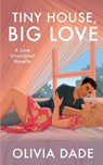 Big Love Tiny House - Olivia Dade - 9781945836084