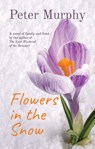 Flowers in the Snow - Peter Murphy - 9781945839337