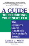 A Guide to Recruiting Your Next CEO: The Executive Search Handbook for Nonprofit Boards - Dennis C. Miller - 9781945847004