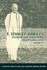 E. Stanley Jones and Sharing the Good News in a Pluralistic Society - POWE,  F. Douglas - 9781945935107