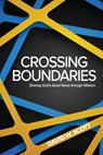 Crossing Boundaries: Sharing God's Good News through Mission - David W. Scott - 9781945935473
