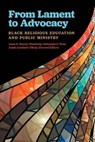 From Lament to Advocacy: Black Religious Education and Public Ministry - STREATY WIMBERLY,  Anne E. - 9781945935749