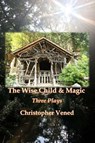 The Wise Child and Magic - Christopher Vened - 9781945938757