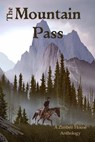 The Mountain Pass - Zimbell House Publishing ; E. W. Farnsworth ; Ben Fine ; Samantha Lucero ; Marylee MacDonald ; Sallie Moppert ; Don Noel ; Shane Porteous ; J. Crayton Smith ; Verleen Tucker ; Shawn J. Wenger ; Daniel S. White - 9781945967214