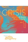 Crisis in Lutheran Theology, Vol. 1: The Validity and Relevance of Historic Lutheranism vs. Its Contemporary Rivals Volume 1 - John Warwick Montgomery - 9781945978326