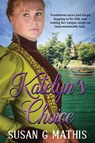 Katelyn's Choice - Susan G Mathis - 9781946016720