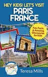 Hey Kids! Let's Visit Paris France - Teresa Mills - 9781946049032