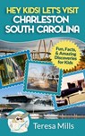 Hey Kids! Let's Visit Charleston South Carolina - Teresa Mills - 9781946049049