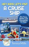 Hey Kids! Let's Visit a Cruise Ship - Teresa Mills - 9781946049056