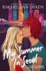 My Summer In Seoul - Rachel Van Dyken - 9781946061980