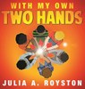 With My Own Two Hands - Julia a Royston - 9781946111876