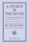 A Church in the House - Matthew Henry - 9781946145079