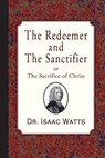 The Redeemer and the Sanctifier - Isaac Watts - 9781946145345