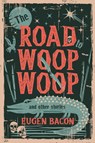 The Road to Woop Woop and Other Stories - Eugen Bacon - 9781946154316