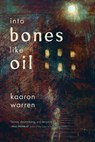 Into Bones like Oil - Kaaron Warren - 9781946154422