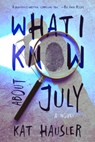 What I Know About July - Kat Hausler - 9781946154804