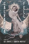 Calvaria Fell - Cat Sparks ; Kaaron Warren - 9781946154828