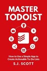 Master Todoist: How to Use a Simple App to Create Actionable To-Do Lists and Organize Your Life - SCOTT,  S. J. - 9781946159045
