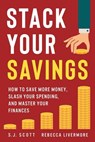 Stack Your Savings: How to Save More Money, Slash Your Spending, and Master Your Finances - Rebecca Livermore - 9781946159205