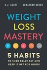 Weight Loss Mastery: 5 Habits to Shed Belly Fat and Keep it Off for Good - GREEN,  Jonathan - 9781946159212
