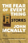 The Fear of Everything: Stories - John McNally - 9781946160638