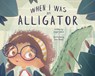 When I Was an Alligator - Gayle Webre - 9781946160669