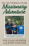 My Hundred-Year Missionary Adventure - John Lindner - 9781946174130