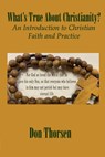 What's True about Christianity?: An Introduction to Christian Faith and Practice - Don Thorsen - 9781946230416