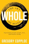 The Art of Being Whole - Gregory Copploe - 9781946277404