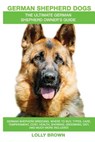 German Shepherd Dogs as Pets: German Shepherd breeding, where to buy, types, care, temperament, cost, health, showing, grooming, diet, and more incl - Lolly Brown - 9781946286239