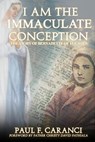 I Am the Immaculate Conception - Paul F Caranci - 9781946300843