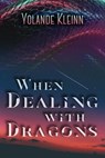 When Dealing with Dragons - Yolande Kleinn - 9781946316325