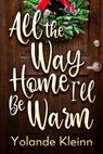 All the Way Home I'll Be Warm - Yolande Kleinn - 9781946316530
