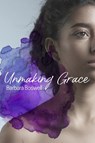 Unmaking Grace - Barbara Boswell - 9781946395238