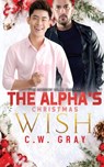 The Alpha's Christmas Wish - C W Gray - 9781946419187